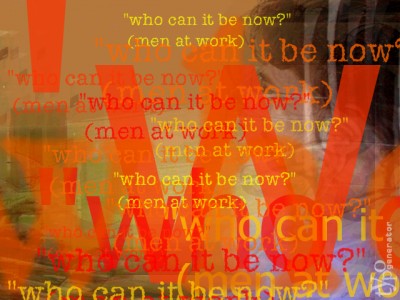 WHO CAN  IT BE NOW?